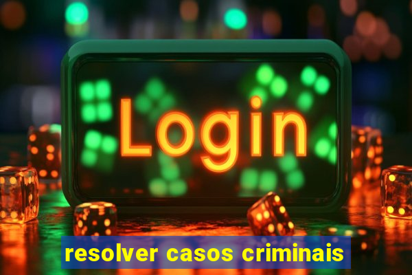 resolver casos criminais